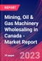 Mining, Oil & Gas Machinery Wholesaling in Canada - Industry Market Research Report - Product Image