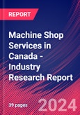 Machine Shop Services in Canada - Industry Research Report- Product Image