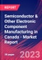 Semiconductor & Other Electronic Component Manufacturing in Canada - Industry Market Research Report - Product Image
