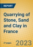 Quarrying of Stone, Sand and Clay in France- Product Image