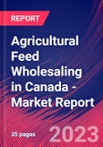 Agricultural Feed Wholesaling in Canada - Industry Market Research Report- Product Image