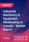 Industrial Machinery & Equipment Wholesaling in Canada - Industry Market Research Report - Product Image
