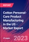 Cotton Personal-Care Product Manufacturing in the US - Industry Market Research Report - Product Image