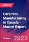 Ceramics Manufacturing in Canada - Industry Market Research Report - Product Image