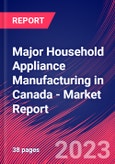 Major Household Appliance Manufacturing in Canada - Industry Market Research Report- Product Image