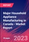 Major Household Appliance Manufacturing in Canada - Industry Market Research Report - Product Image
