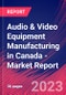 Audio & Video Equipment Manufacturing in Canada - Industry Market Research Report - Product Thumbnail Image