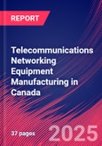 Telecommunications Networking Equipment Manufacturing in Canada - Market Research Report 2015-2030- Product Image