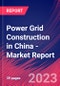 Power Grid Construction in China - Industry Market Research Report - Product Thumbnail Image
