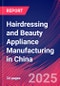 Hairdressing and Beauty Appliance Manufacturing in China - Industry Market Research Report - Product Thumbnail Image