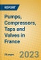 Pumps, Compressors, Taps and Valves in France - Product Image
