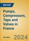 Pumps, Compressors, Taps and Valves in France - Product Image