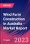 Wind Farm Construction in Australia - Industry Market Research Report - Product Image
