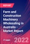 Farm and Construction Machinery Wholesaling in Australia - Industry Market Research Report - Product Image