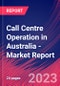 Call Centre Operation in Australia - Industry Market Research Report - Product Image