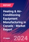Heating & Air-Conditioning Equipment Manufacturing in Canada - Industry Market Research Report - Product Image