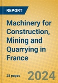 Machinery for Construction, Mining and Quarrying in France- Product Image