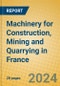 Machinery for Construction, Mining and Quarrying in France - Product Thumbnail Image