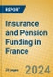 Insurance and Pension Funding in France - Product Image