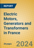 Electric Motors, Generators and Transformers in France- Product Image