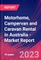 Motorhome, Campervan and Caravan Rental in Australia - Industry Market Research Report - Product Image