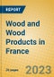 Wood and Wood Products in France - Product Image