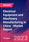 Electrical Equipment and Machinery Manufacturing in China - Industry Market Research Report - Product Image