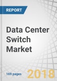Data Center Switch Market by Type (Core, Distribution, and Access), Technology (Ethernet, Fiber Channel, and InfiniBand), End User (Enterprise, Telecom, Government, and Cloud), Bandwidth, and Geography - Global Forecast to 2023- Product Image