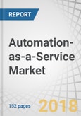 Automation-as-a-Service Market by Component (Solution & Services), Type (Rule-Based & Knowledge-Based), Business Function, Deployment Model (Public Cloud, Private Cloud & Hybrid Cloud), Organization Size, Industry & Region - Global Forecast to 2022- Product Image