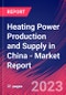 Heating Power Production and Supply in China - Industry Market Research Report - Product Thumbnail Image