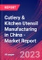 Cutlery & Kitchen Utensil Manufacturing in China - Industry Market Research Report - Product Thumbnail Image