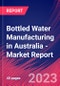 Bottled Water Manufacturing in Australia - Industry Market Research Report - Product Image