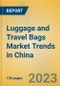 Luggage and Travel Bags Market Trends in China - Product Thumbnail Image