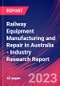 Railway Equipment Manufacturing and Repair in Australia - Industry Research Report - Product Thumbnail Image