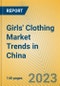 Girls' Clothing Market Trends in China - Product Image