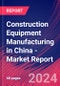 Construction Equipment Manufacturing in China - Industry Market Research Report - Product Image