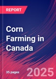 Corn Farming in Canada - Market Research Report 2015-2030- Product Image