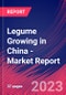 Legume Growing in China - Industry Market Research Report - Product Image