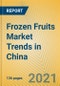 Frozen Fruits Market Trends in China - Product Thumbnail Image