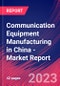 Communication Equipment Manufacturing in China - Industry Market Research Report - Product Image