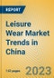 Leisure Wear Market Trends in China - Product Image