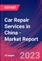 Car Repair Services in China - Industry Market Research Report - Product Thumbnail Image