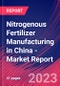 Nitrogenous Fertilizer Manufacturing in China - Industry Market Research Report - Product Thumbnail Image