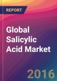 Global Salicylic Acid Market Size, Market Share, Application Analysis, Regional Outlook, Growth Trends, Key Players, Competitive Strategies and Forecasts, 2015 to 2022- Product Image