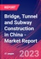 Bridge, Tunnel and Subway Construction in China - Industry Market Research Report - Product Thumbnail Image
