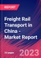 Freight Rail Transport in China - Industry Market Research Report - Product Thumbnail Image