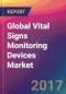 Global Vital Signs Monitoring Devices Market Size, Market Share, Application Analysis, Regional Outlook, Growth Trends, Key Players, Competitive Strategies and Forecasts, 2017 to 2025 - Product Thumbnail Image