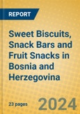 Sweet Biscuits, Snack Bars and Fruit Snacks in Bosnia and Herzegovina- Product Image