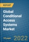 Global Conditional Access Systems Market 2022-2028 - Product Image