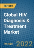 Global HIV Diagnosis & Treatment Market 2022-2028- Product Image